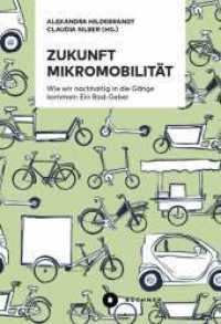 Zukunft Mikromobilität : Wie wir nachhaltig in die Gänge kommen: Ein Rad-Geber （Aufl. 2022. 328 S. diverse Abbildungen. 22 cm）