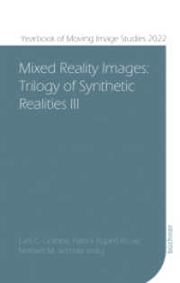 Mixed Reality Images : Trilogy of Synthetic Realities III (Yearbook of Moving Image Studies (YoMIS) 7) （2023. 182 S. 21.5 cm）