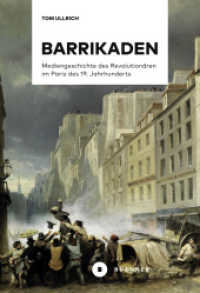 Barrikaden : Mediengeschichte des Revolutionären im Paris des 19. Jahrhunderts. Dissertationsschrift （2025. 496 S. historische Abbildungen. 22.5 cm）