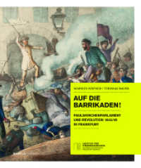 Auf die Barrikaden! : Paulskirchenparlament und Revolution 1848/49 in Frankfurt （2022. 88 S. 25 cm）