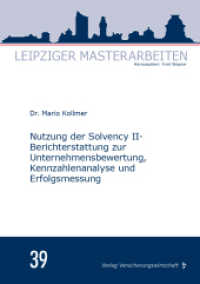 Nutzung der Solvency II-Berichterstattung zur Unternehmensbewertung, Kennzahlenanalyse und Erfolgsmessung : Masterarbeit (Leipziger Masterarbeiten 39) （2022. 100 S. 210 mm）