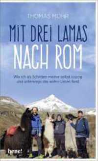 Mit drei Lamas nach Rom : Wie ich als Schatten meiner selbst loszog und unterwegs das wahre Leben fand （2. Aufl. 2019. 256 S. 40 Farbfotos. 209.00 mm）