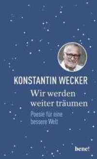 Wir werden weiter träumen : Poesie für eine bessere Welt | Gedichte von Konstantin Wecker （3. Aufl. 2023. 144 S. 195.00 mm）