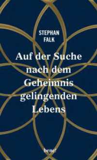 Auf der Suche nach dem Geheimnis gelingenden Lebens : Sinnfindung und Spiritualit&auml;t: elf Lebensgeschichten &uuml;ber Glaube, Werte und innere Freiheit （1. Auflage）