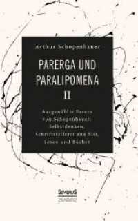 Parerga und Paralipomena II : Ausgewählte Essays von Schopenhauer: Selbstdenken, Schrifstellerei und Stil, Lesen und Bücher （Neusatz der Ausgabe von 1851. 2018. 72 S. 19 cm）