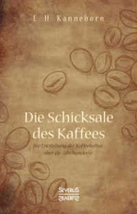 Schicksale des Kaffees : Die Entstehung der Kaffeekultur &uuml;ber die Jahrhunderte （Neusatz der Ausgabe von 1844. 2019. 52 S. 19 cm）