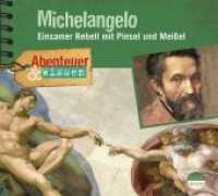 Abenteuer & Wissen: Michelangelo, 1 Audio-CD : Einsamer Rebell mit Pinsel und Meißel. 80 Min.. Lesung (Abenteuer & Wissen) （2018. 12.5 x 13.9 cm）