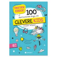 Faktencheck! 100 überraschende Dinge, die clevere Kids wissen müssen : Wissensbuch für Kinder ab 8 Jahren （2024. 60 S. 24.5 cm）