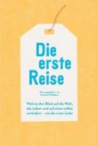 Die erste Reise : Weil sie den Blick auf die Welt, das Leben und auf einen selbst verändert - wie die erste Liebe （2020. 320 S. 30 Abb. 18 cm）