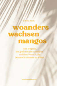 Woanders wachsen Mangos : Vom Wegsein, der großen Liebe Australien und dem Versuch, die Sehnsucht zuhause zu stillen （1. Auflage, Originalausgabe. 2023. 240 S. Fotografien der Autorin. 21）