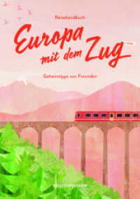 Reisehandbuch Europa mit dem Zug : Reiseführer Zug und Bahn - 2. Ausgabe (Geheimtipps von Freunden 7) （2. Ausgabe, 1. Auflage. 2023. 192 S. 21.5 cm）