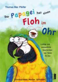 Der Papagei hat einen Floh im Ohr : Lustige und erstaunliche Geschichten von Tieren im Zoo （2022. 64 S. farbige vorwiegend ganzseitige Illustrationen. 21.7 cm）