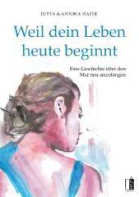 Weil dein Leben heute beginnt : Eine Geschichte &uuml;ber den Mut neu anzufangen