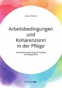 Arbeitsbedingungen und Kohärenzsinn in der Pflege. Gesundheitspsychologische Aspekte bei Pflegekräften （2020. 76 S. 2 Farbabb. 210 mm）