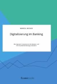 Digitalisierung im Banking. Wie digitale Innovationen die Banken und ihre Kundenbeziehung verändern （2020. 84 S. 20 Farbabb. 210 mm）