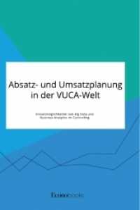 Absatz- und Umsatzplanung in der VUCA-Welt. Einsatzmöglichkeiten von Big Data und Business Analytics im Controlling （2021. 92 S. 3 Farbabb. 210 mm）