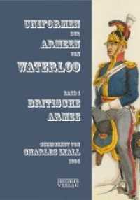 Uniformen der Armeen von Waterloo Bd.1 : Britische Armee （2018. 116 S. 75 ganzseitige Farbabbildungen. 29.7 cm）