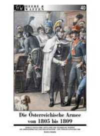 Die Österreichische Armee von 1805 bis 1809 : Band 3: Kavallerie, Artillerie und andere Einheiten (Heere & Waffen 40) （2023. 120 S. Über 65 farbige Abbildungen, darunter Uniformtafeln,）