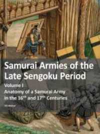 Samurai Armies of the Late Sengoku Period : Volume I: Anatomy of a Samurai Army in the 16th and 17th Centuries （2022. 104 S. more than 75 illustrations, including 20 computer graphic）