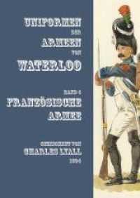 Uniformen der Armeen von Waterloo : Band 4: Französische Armee （2022. 132 S. 70 farbige Tafeln, zwei Karte. 29.7 cm）