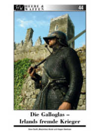 Die Galloglas : Irlands fremde Krieger (Heere & Waffen 44) （2022. 152 S. Durchgehend farbig illustriert, sechs ganzseitige farbige）