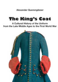 The King´s Coat : A cultural history of uniforms from the late Middle Ages to the First World War （2023. CC S. 209 colour illustrations. 29.7 cm）