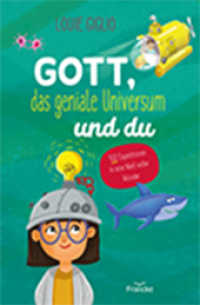Gott, das geniale Universum und du : 100 Expeditionen in eine Welt voller Wunder （2019. 208 S. 4-farbig. 22.8 cm）