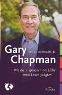 Gary Chapman. Die Autobiografie : Wie die 5 Sprachen der Liebe mein Leben prägten （Auflage. 2022. 192 S. 20.5 cm）