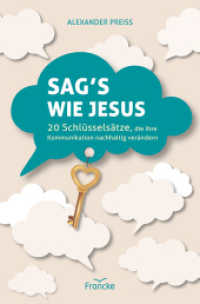 Sag's wie Jesus : 20 Schlüsselsätze, die Ihre Kommunikation nachhaltig verändern （Auflage. 2024. 160 S. 20.5 cm）
