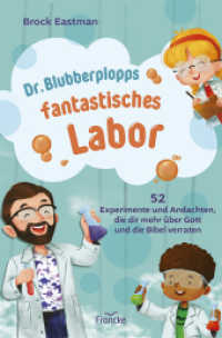 Dr. Blubberplopps fantastisches Labor : 52 Experimente und Andachten, die dir mehr &uuml;ber Gott und die Bibel verraten （Auflage）