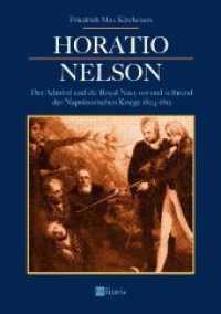 Horatio Nelson: Der Admiral und die Royal Navy vor und während der Napoleonischen Kriege 1804-1812: Die Begründung von Englands Weltmachtste