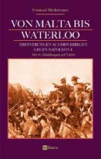 Von Malta bis Waterloo: Erinnerungen aus den Kriegen gegen Napoleon I. （2018. 240 S. 16 Abb. 210 mm）