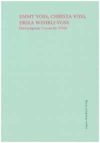 Emmy Voss, Christa Voss, Erika Wehrli-Voss : Drei prägende Frauen für VOSS （2021. 172 S. 24 cm）