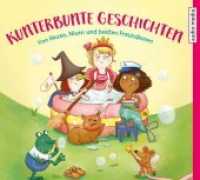 Kunterbunte Geschichten, 1 Audio-CD : Von Hexen, Nixen und besten Freundinnen, Lesung. CD Standard Audio Format. Gekürzte Ausgabe. 75 Min. （ABR. 2019. 142 x 123 mm）