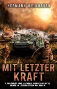 Mit letzter Kraft : 2. Weltkrieg 1945 - General Wenck und die 12. Armee im letzten Sturm auf Berlin （2024. 154 S. 216 mm）