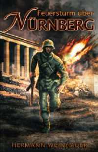Feuersturm über Nürnberg : Mit der Waffen-SS im Endkampf um Nürnberg - Ein Kriegsroman im 2. Weltkrieg (H. Weinhauer Erlebnisberichte 6) （2024. 82 S. 215 mm）
