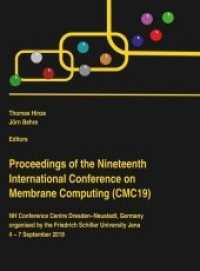 Proceedings of the Nineteenth International Conference on Membrane Computing (CMC19) : NH Conference Centre Dresden-Neustadt, Germany, organised by the Friedrich Schiller University Jena 4 - 7 September 2018 (Friedrich-Schiller-Universität Jena) （2018. 275 S. 230 mm）