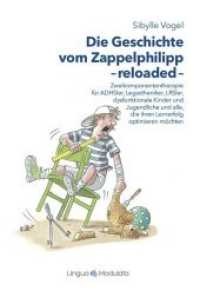 Die Geschichte vom Zappelphilipp reloaded : Zweikomponententherapie für ADHSler, Legastheniker, LRSler, dysfunktionale Kinder und Jugendliche und alle, die ihren Lernerfolg ... （2019. 111 S. Mit zahlreichen farbigen Abbildungen. 210 mm）