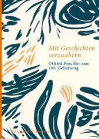 Mit Geschichten verzaubern : Otfried Preußler zum 100. Geburtstag (Literarische Blütenlesen bekannter Kinder- und Jugendbuchautoren 4) （2023. 64 S. 21.5 cm）