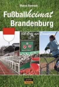 Fußballheimat Brandenburg : 100 Orte der Erinnerung. Ein Reiseführer (Fußballheimat) （2020. 216 S. farbige Fotos. 20.5 cm）