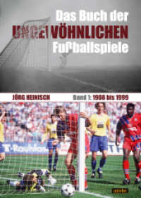Das Buch der ungewöhnlichen Fußballspiele : Band 1: 1908 bis 1999 （2024. 180 S. Fotos. 24 cm）