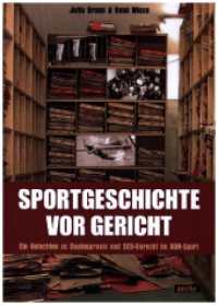 Sportgeschichte vor Gericht : Ein Gutachten zu Dopingpraxis und SED-Unrecht im DDR-Sport （2024. 132 S. 24 cm）
