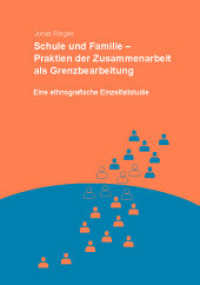 Schule und Familie - Praktiken der Zusammenarbeit als Grenzbearbeitung : Eine ethnografische Einzelfallstudie. Dissertationsschrift （2025. 244 S. 27 cm）