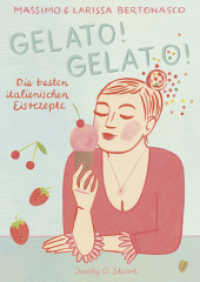 Gelato! Gelato! : Die besten italienischen Eisrezepte (Illustrierte Länderküchen) （2021. 160 S. 23.5 cm）