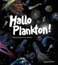 Hallo Plankton! : Wunderwesen im Wasser （2024. 96 S. durchgehend farbig. 22.5 cm）