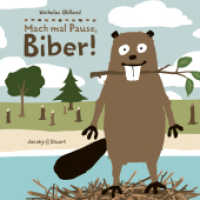 Drei Freunde: Mach mal Pause, Biber! : Der Klassiker jetzt endlich auch als Pappbilderbuch (Drei Freunde 2) （2025. 30 S. durchgehend farbig bebildert. 16 cm）
