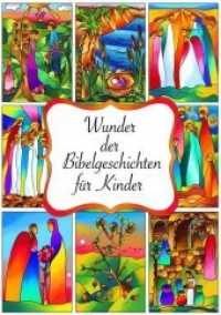 Wunder der Bibelgeschichten : Nacherzählungen aus der Bibel zu den Wundern Jesus （2019. 44 S. m. zahlr. farb. Illustr. 29.7 cm）