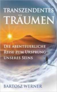 Transzendentes Träumen : Die abenteuerliche Reise zum Ursprung unseres Seins （Erstauflage. 2019. 284 S. 22.8 cm）