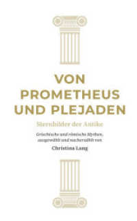 Von Prometheus und Plejaden : Sternbilder der Antike. Griechische und römische Mythen ausgewählt und nacherzählt (Reihe Antike 4) （2021. 204 S. 21.5 cm）