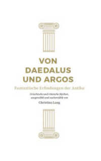 Von Daedalus und Argos, 6 Teile : Fantastische Erfindungen der Antike (Reihe Antike 6) （2023. 170 S. 20.2 cm）